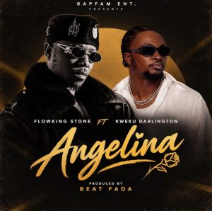Flowking Stone - Angelina Ft. Kweku Darlington
